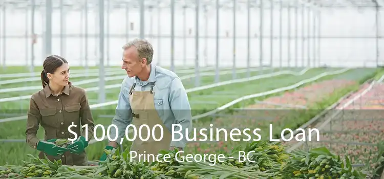 $100,000 Business Loan Prince George - BC