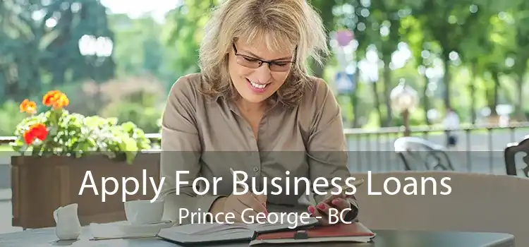 Apply For Business Loans Prince George - BC