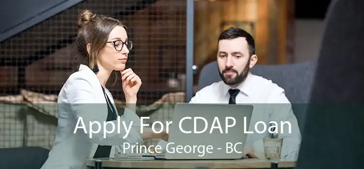 Apply For CDAP Loan Prince George - BC