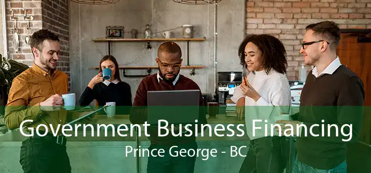 Government Business Financing Prince George - BC