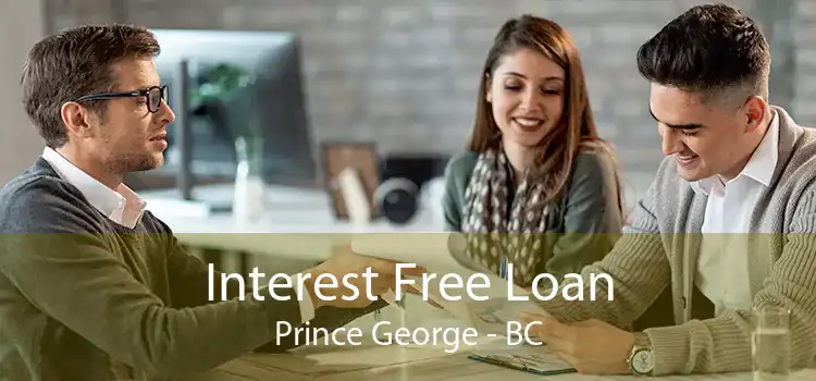 Interest Free Loan Prince George - BC