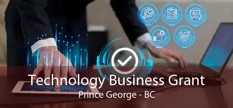 Technology Business Grant Prince George - BC